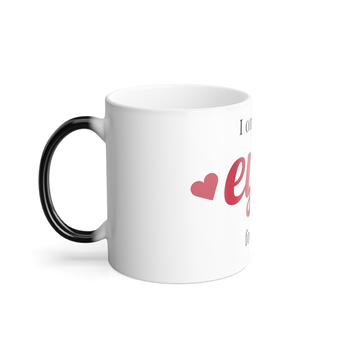 Color Morphing Mug - "I Only Have Eyes for You" Romantic 11oz Heat-Change Coffee Mug